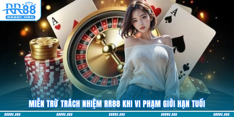 Miễn trừ trách nhiệm RR88 khi vi phạm giới hạn tuổi