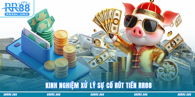 Kinh nghiệm xử lý sự cố rút tiền RR88